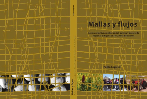 Mallas y Flujos: Acción colectiva, cambio social, quinua y desarrollo regional indígena en los Andes Bolivianos