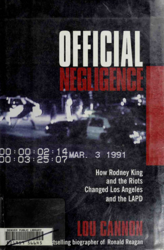 Official Negligence : How Rodney King and the Riots Changed Los Angeles and the LAPD