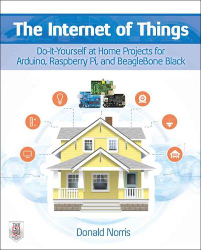 The Internet of Things  Do-It-Yourself at Home Projects for Arduino, Raspberry Pi and BeagleBone Black