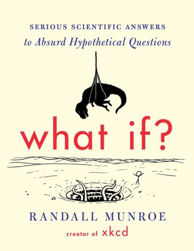 What If  Serious Scientific Answers to Absurd Hypothetical Questions