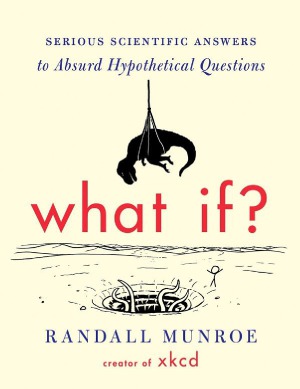 What If  Serious Scientific Answers to Absurd Hypothetical Questions