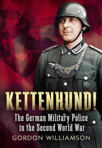 Kettenhund!  The German Military Police in the Second World War
