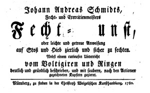 Johann Andreas Schmidts, Fecht- und Exerciermeisters, Fecht-Kunst, oder leichte und getreue Anweisung  auf Stoß und Hieb zierlich zu fechten