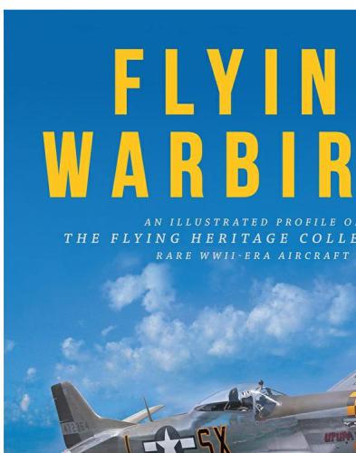 Flying Warbirds  An Illustrated Profile of the Flying Heritage Collection's Rare WWII-Era Aircraft