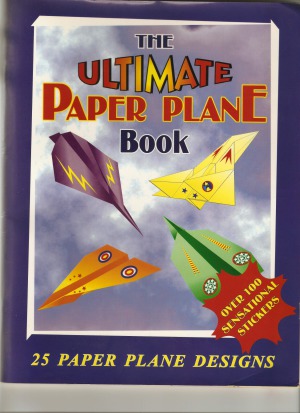 The Ultimate Paper Plane Book: 25 Paper Plane Designs