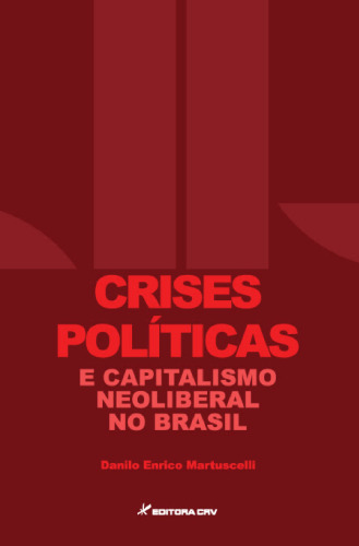 Crises Políticas e Capitalismo Neoliberal no Brasil