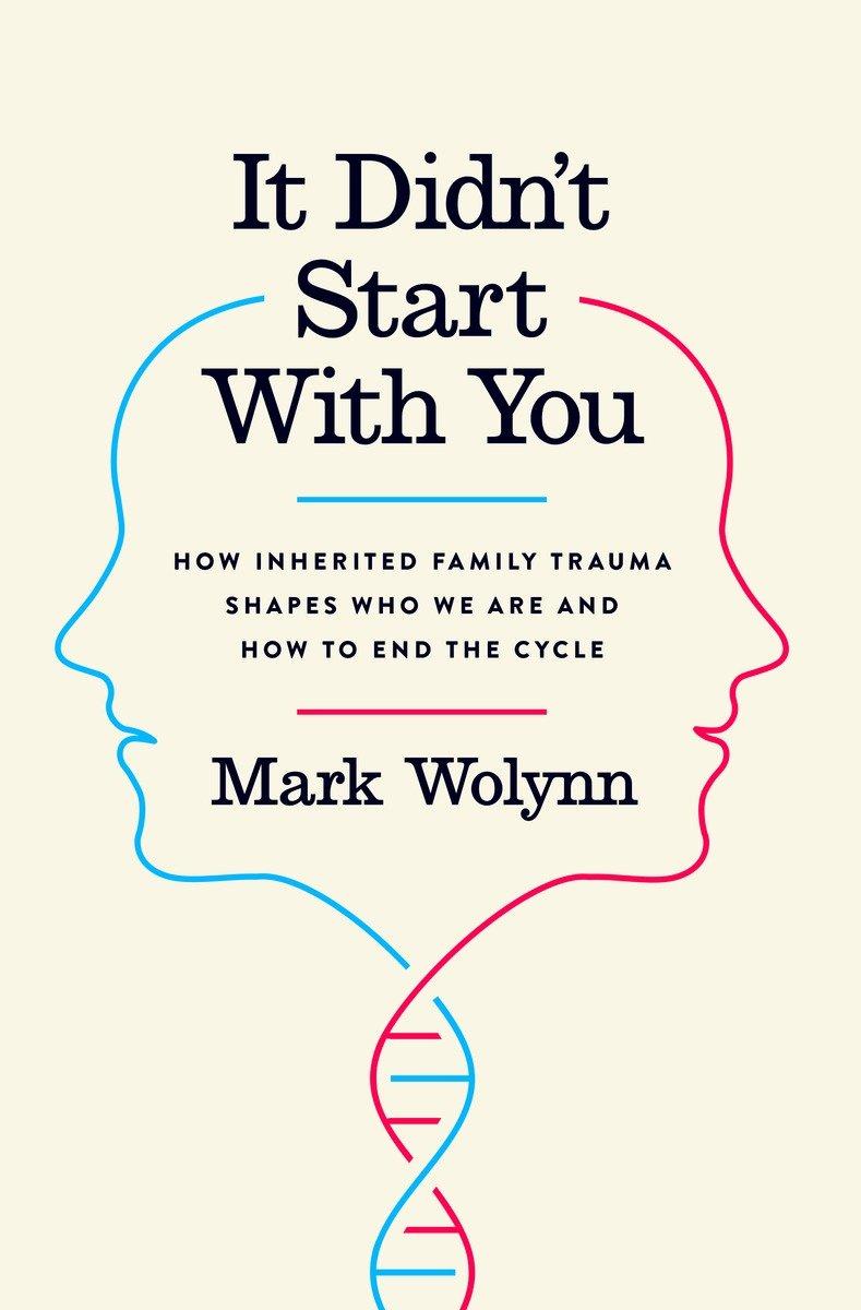 It Didn’t Start with You: How Inherited Family Trauma Shapes Who We Are and How to End the Cycle