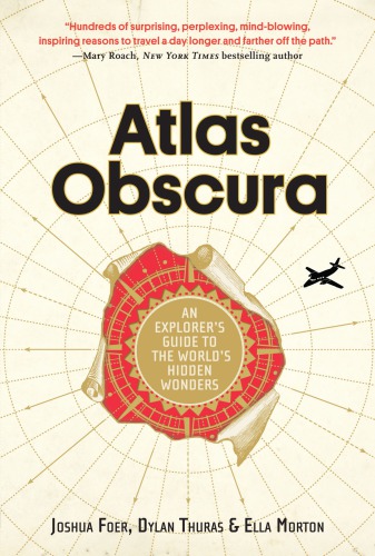 Atlas obscura: an explorer’s guide to the world’s hidden wonders