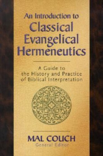 An Introduction to Classical Evangelical Hermeneutics: A Guide to the History and Practice of Biblical Interpretation
