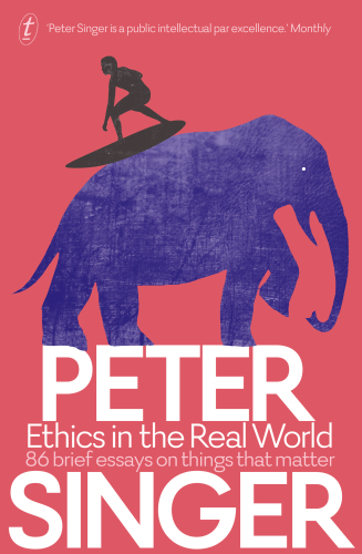 Ethics in the Real World: 86 Brief Essays on Things that Matter