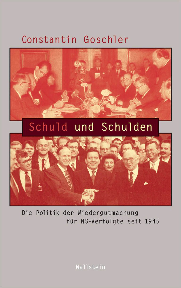 Schuld und Schulden. Die Politik der Wiedergutmachung für NS-Verfolgte seit 1945