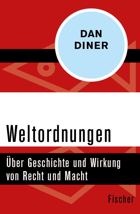 Weltordnungen. Über Geschichte und Wirkung von Recht und Macht