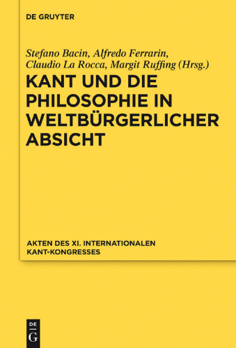 Kant und die Philosophie in weltbürgerlicher Absicht: Akten des XI. Internationalen Kant-Kongresses