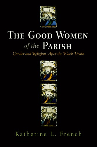 The Good Women of the Parish. Gender and Religion After the Black Death