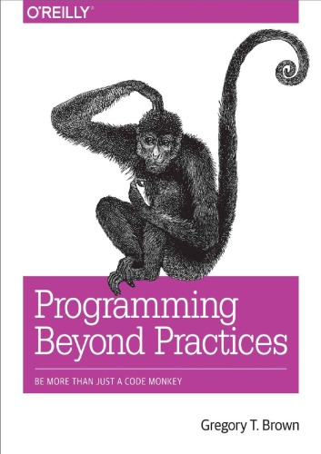 Programming Beyond Practices Be More Than Just a Code Monkey