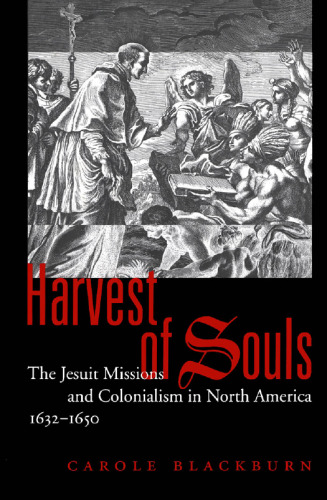 Harvest of Souls: The Jesuit Missions and Colonialism in North America, 1632-1650