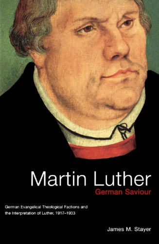 Martin Luther, German Saviour: German Evangelical Theological Factions and the Interpretation of Luther, 1917-1933