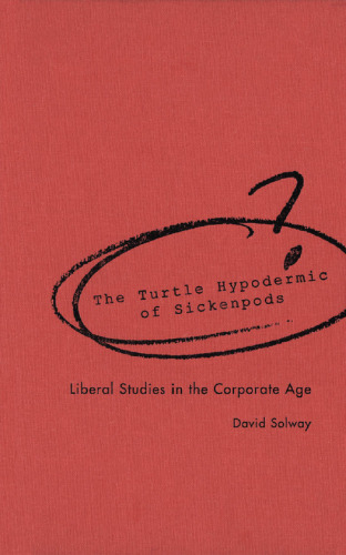 The Turtle Hypodermic of Sickenpods: Liberal Studies in the Corporate Age