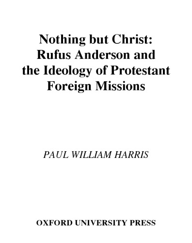 Nothing but Christ: Rufus Anderson and the Ideology of Protestant Foreign Missions