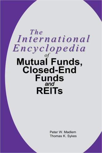 The International Encyclopedia of Mutual Funds, Closed-End Funds, and REITs