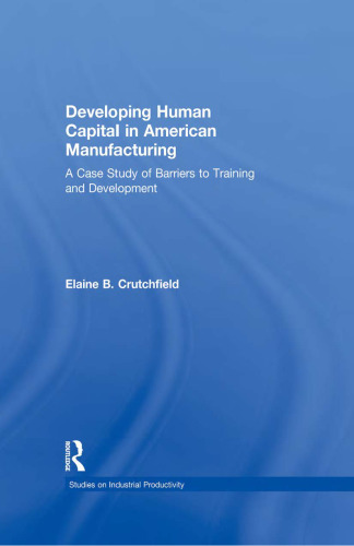 Developing Human Capital in American Manufacturing: A Case Study of Barriers to Training and Development