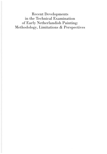 Recent Developments in the Technical Examination of Early Netherlandish Painting: Methodology, Limitations and Perspectives