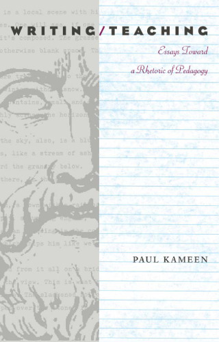 Writing/Teaching: Essays Toward a Rhetoric of Pedagogy