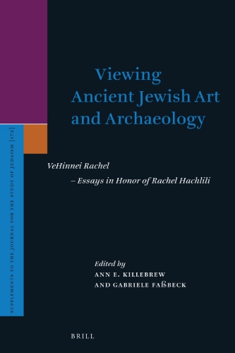 Viewing Ancient Jewish Art and Archaeology: Vehinnei Rachel - Essays in Honor of Rachel Hachlili