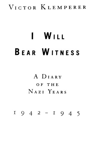 I Will Bear Witness: A Diary of the Nazi Years, 1942-1945