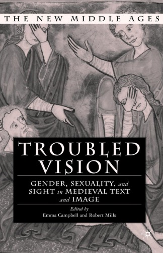 Troubled Vision: Gender, Sexuality, and Sight in Medieval Text and Image