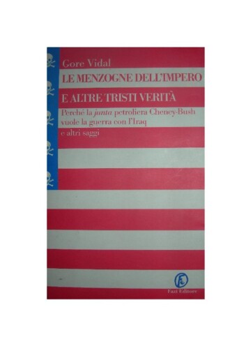 Le menzogne dell'impero e altre tristi verità. Perché la «junta» petroliera Cheney-Bush vuole la guerra con l'Iraq e altri saggi