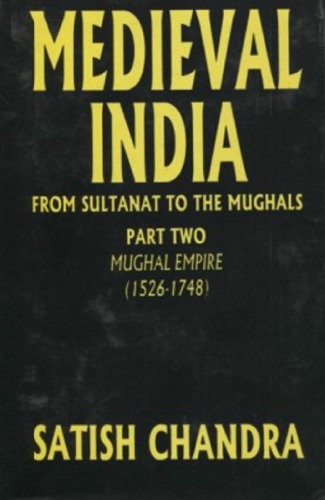 Medieval India: From the Sultanate to the Mughals, volume 2: The Mughal Empire