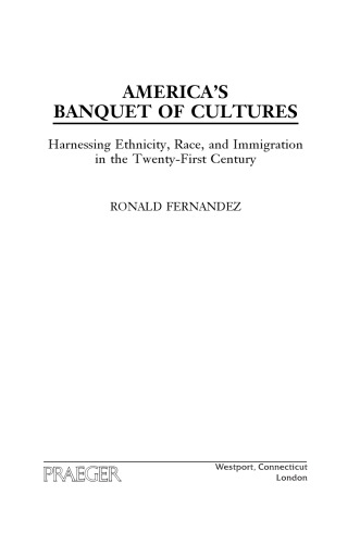 America’s Banquet of Cultures: Harnessing Ethnicity, Race, and Immigration in the Twenty-First Century