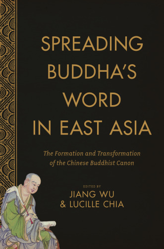 Spreading Buddha’s Word in East Asia: The Formation and Transformation of the Chinese Buddhist Canon