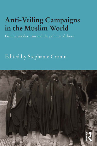 Anti-Veiling Campaigns in the Muslim World: Gender, Modernism and the Politics of Dress