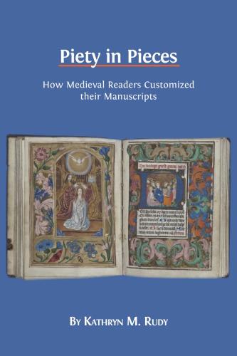 Piety in pieces : how medieval readers customized their manuscripts