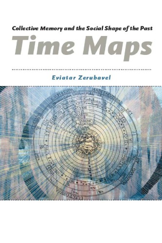 Time Maps: Collective Memory and the Social Shape of the Past