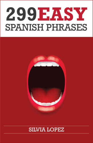 Spanish: 299 Easy Spanish Phrases