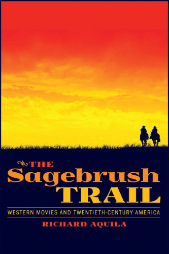 The Sagebrush Trail: Western Movies and Twentieth-Century America