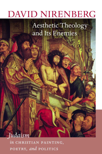 Aesthetic Theology and Its Enemies: Judaism in Christian Painting, Poetry, and Politics