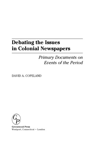 Debating the Issues in Colonial Newspapers: Primary Documents on Events of the Period