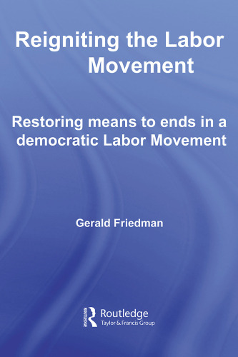 Reigniting the Labor Movement: Restoring means to ends in a democratic Labor Movement
