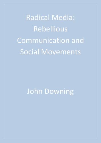 Radical Media: Rebellious Communication and Social Movements