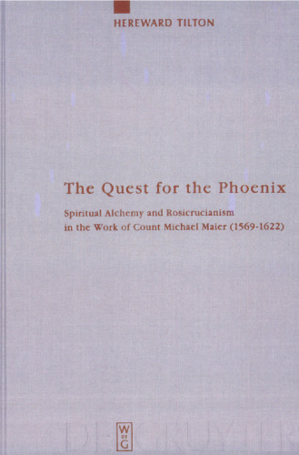 The Quest for the Phoenix: Spiritual Alchemy and Rosicrucianism in the Work of Count Michael Maier (1569 — 1622)
