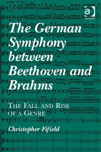 The German Symphony between Beethoven and Brahms: The Fall and Rise of a Genre