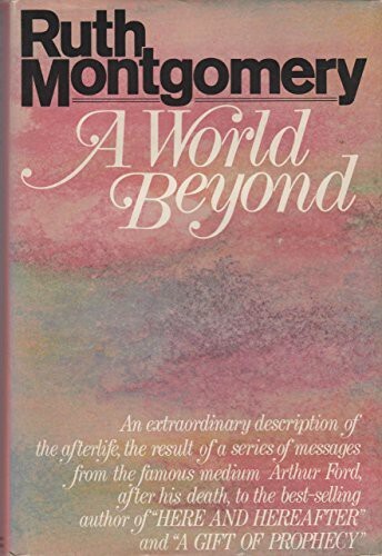 A World Beyond: A Startling Message from the Eminent Psychic Arthur Ford from Beyond the Grave