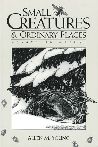 Small Creatures and Ordinary Places:  Essays on Nature