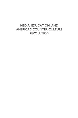 Media, Education, and America’s Counter-Culture Revolution: Lost and Found Opportunities for Media Impact on Education, Gender, Race, and the Arts