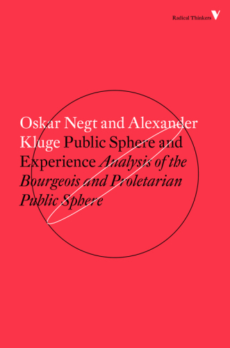 Public Sphere and Experience: Toward an Analysis of the Bourgeois and Proletarian Public Sphere