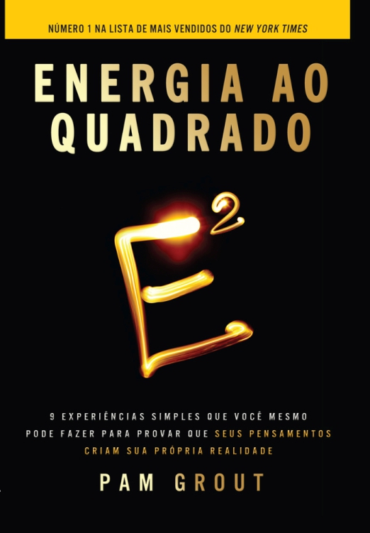Energia ao quadrado: 9 experiências simples que você mesmo pode fazer para provar que seus pensamentos criam sua própria realidade